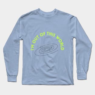 I am out of this world Long Sleeve T-Shirt